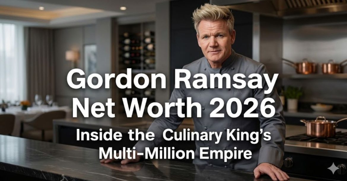 Gordon Ramsay Net Worth 2026